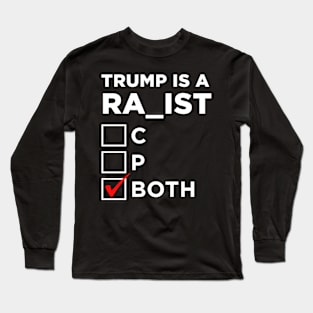 Trump is a Racist Or Rapist Or Both? Long Sleeve T-Shirt